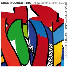 Greg Houben Trio : How Deep Is The Ocean