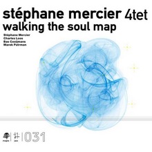 Stéphane Mercier 4tet : Walking The Soul Map