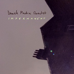 Daniele Martini Quartet : Impermanent