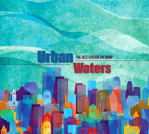 The Jazz Station Big Band : Urban Waters
