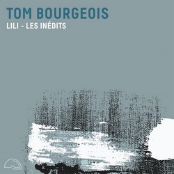 Tom Bourgeois : Lili - Les Inédits