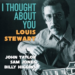 Louis Stewart, John Taylor Sam Jones, Billy Higgins : I Thought About You