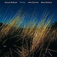 Anouar Brahem / John Surman / Dave Holland : Thimar (ECM, 1998) Anouar Brahem / John Surman / Dave Holland : Thimar (ECM, 1998)