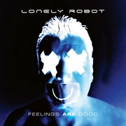 Lonely Robot : Feelings Are Good