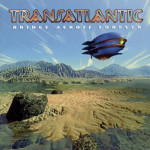 Transatlantic : Bridge Across Forever 