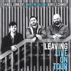 Martin Salemi - Daniel Jonkers - Boris Schmidt : Leaving: Live on Tour