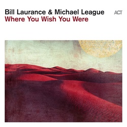 Bill Laurance and Michael League : Where You Wish You Were