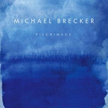 Michael Brecker : Pilgrimage (2007)