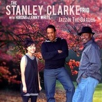 The Stanley Clarke Trio : Jazz In The Garden