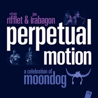 Perpetual Motion / A Celebration of Moondog (Jazz Village, 2014)