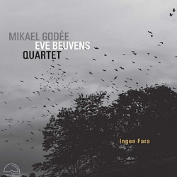 Mikael Godée - Eve Beuvens Quartet : Ingen Fara